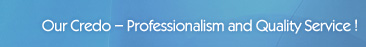 Our Credo � Professionalism and Quality Service!